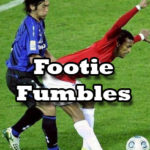 Footie Fumbles
