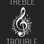 Treble Trouble